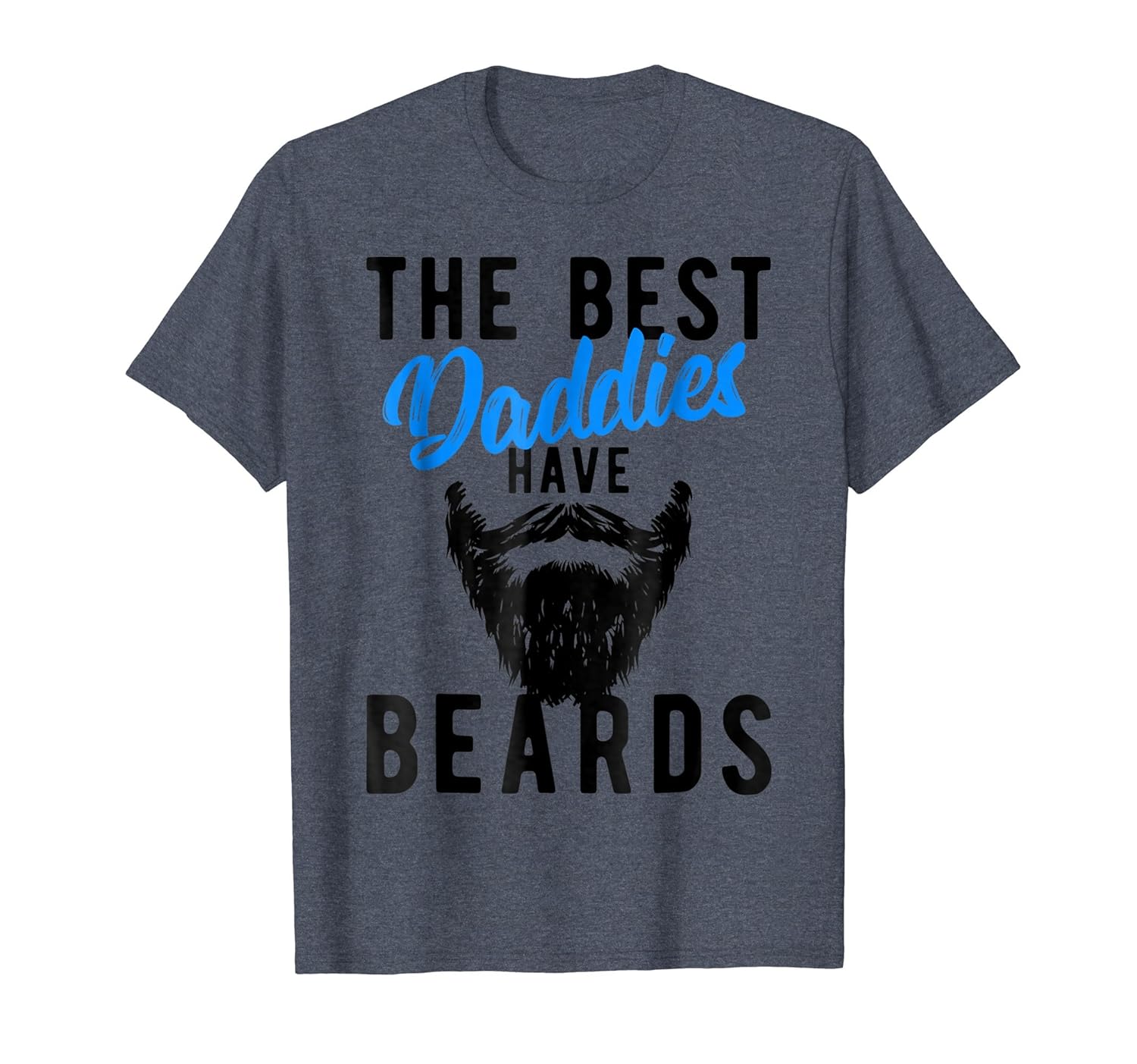 The Best Daddies Have Beards T-Shirt - Funny Dad Tee-anz