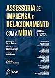 Assessoria de Imprensa e Relacionamento com a Mídia - Teoria e Técnica