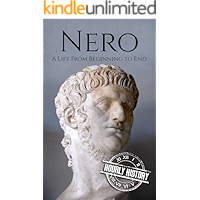 Nero: A Life From Beginning to End (Roman Emperors: Julio-Claudian Dynasty Book 5) book cover