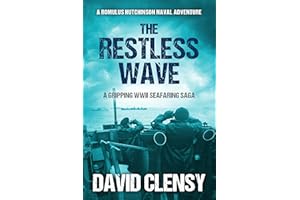 The Restless Wave: A gripping WWII seafaring saga (Romulus Hutchinson Naval Adventures Book 4)
