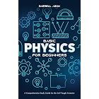 BASIC PHYSICS FOR BEGINNERS: A Comprehensive Study Guide and Activity Book for the Self-Taught Scientist