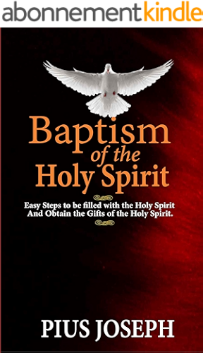 Download BAPTISM OF THE HOLY SPIRIT: Easy Steps to be Filled With the Holy Spirit And Obtain the Gifts of the Holy Spirit (Baptism of the Holy Ghost Book 1) (English Edition) PDF