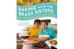 Baking with the Brass Sisters: Over 125 Recipes for Classic Cakes, Pies, Cookies, Breads, Desserts, and Savories from America
