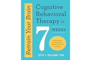 Retrain Your Brain: Cognitive Behavioral Therapy in 7 Weeks: A Workbook for Managing Depression and Anxiety