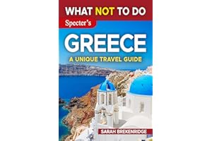 What NOT To Do - Greece (A Unique Travel Guide) (What NOT To Do - Travel Guides)