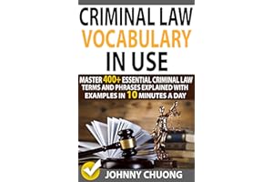 Criminal Law Vocabulary In Use: Master 400+ Essential Criminal Law Terms And Phrases Explained With Examples In 10 Minutes A 