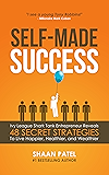 Self-Made Success: Ivy League Shark Tank Entrepreneur Reveals 48 Secret Strategies To Live Happier, Healthier, And Wealthier