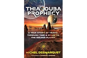 Thiaoouba Prophecy: A True Story of Travel through Time and Space to the Golden Planet