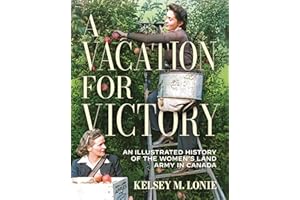 A Vacation for Victory: An Illustrated History of the Women's Land Army in Canada
