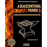 A Blacksmithing Primer : A Course in Basic and Intermediate Blacksmithing