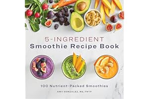 5-Ingredient Smoothie Recipe Book: 100 Nutrient-Packed Smoothies