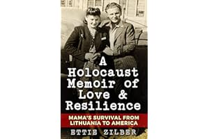 A Holocaust Memoir of Love & Resilience: Mama's Survival from Lithuania to America (Holocaust Survivor True Stories)