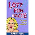 1,077 Fun Facts: To Leave You In Disbelief (Amazing Fun Facts Books For Adults)