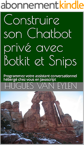 Download Construire son Chatbot privé avec Botkit et Snips: Programmez votre assistant conversationnel hébergé chez vous en Javascript (Guide) PDF