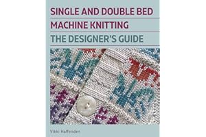 Single and Double Bed Machine Knitting: The Designers Guide