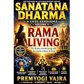 SANATANA DHARMA: A LIVED EXPERIENCE &mdash; Volume V: RAMA LIVING &mdash; The Rama Awakening and the Path of Rest Within (Sanātana Dharma &ndash; Lived Experience Book 5)