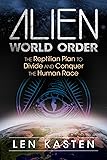 Alien World Order: The Reptilian Plan to Divide and Conquer the Human Race