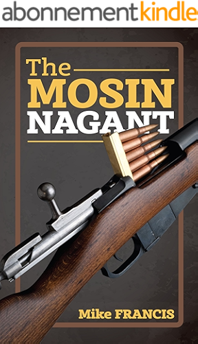Download The Mosin Nagant: Complete Buyers and Shooters Guide to Owning, Collecting, and Converting the Most Battle Proven Weapon in History! Secrets of the  Mosin Nagant You Need to Know! (English Edition) PDF