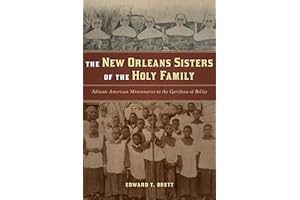 New Orleans Sisters of the Holy Family, The: African American Missionaries to the Garifuna of Belize