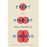 Every Kind of Wanting: A Novel