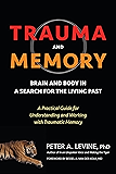 Trauma and Memory: Brain and Body in a Search for the Living Past: A Practical Guide for Understanding and Working with Traumatic Memory