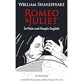 Romeo and Juliet In Plain and Simple English (A Modern Translation and the Original Version) (Classics Retold Book 1)