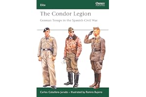 The Condor Legion: German Troops in the Spanish Civil War (Elite Book 131)