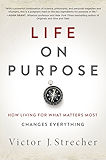 Life on Purpose: How Living for What Matters Most Changes Everything