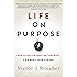 Life on Purpose: How Living for What Matters Most Changes Everything