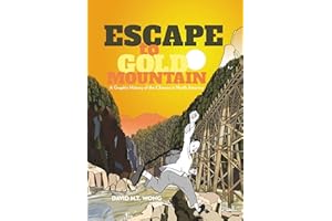Escape to Gold Mountain: A Graphic History of the Chinese in North America