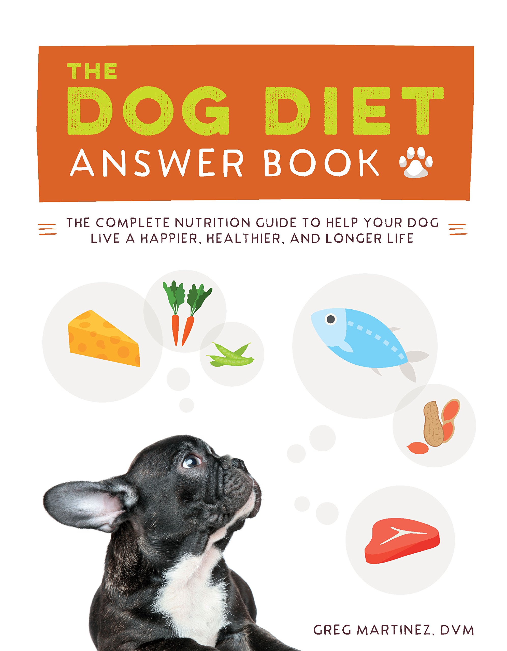 The Dog Diet Answer Book: The Complete Nutrition Guide to Help Your Dog  Live a