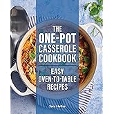 The One-Pot Casserole Cookbook: Easy Oven-to-Table Recipes