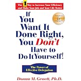 If You Want It Done Right, You Don't Have to Do It Yourself!: The Power of Effective Delegation
