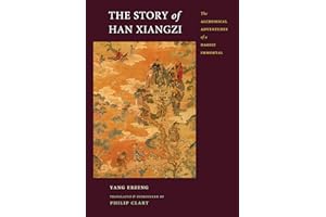 The Story of Han Xiangzi: The Alchemical Adventures of a Daoist Immortal (China Program Books)