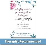 The Highly Sensitive Person's Guide to Dealing with Toxic People: How to Reclaim Your Power from Narcissists and Other Manipu
