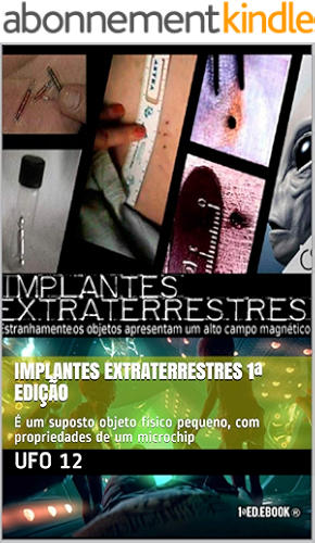 Download Implantes Extraterrestres 1ª Edição: É um suposto objeto físico pequeno, com propriedades de um microchip (Portuguese Edition) PDF