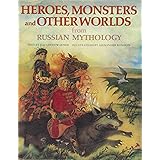 Heroes, Monsters and Other Worlds from Russian Mythology