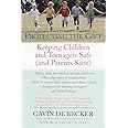 Protecting the Gift: Keeping Children and Teenagers Safe (and Parents Sane)