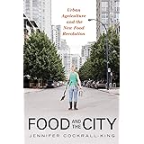 Food and the City: Urban Agriculture and the New Food Revolution