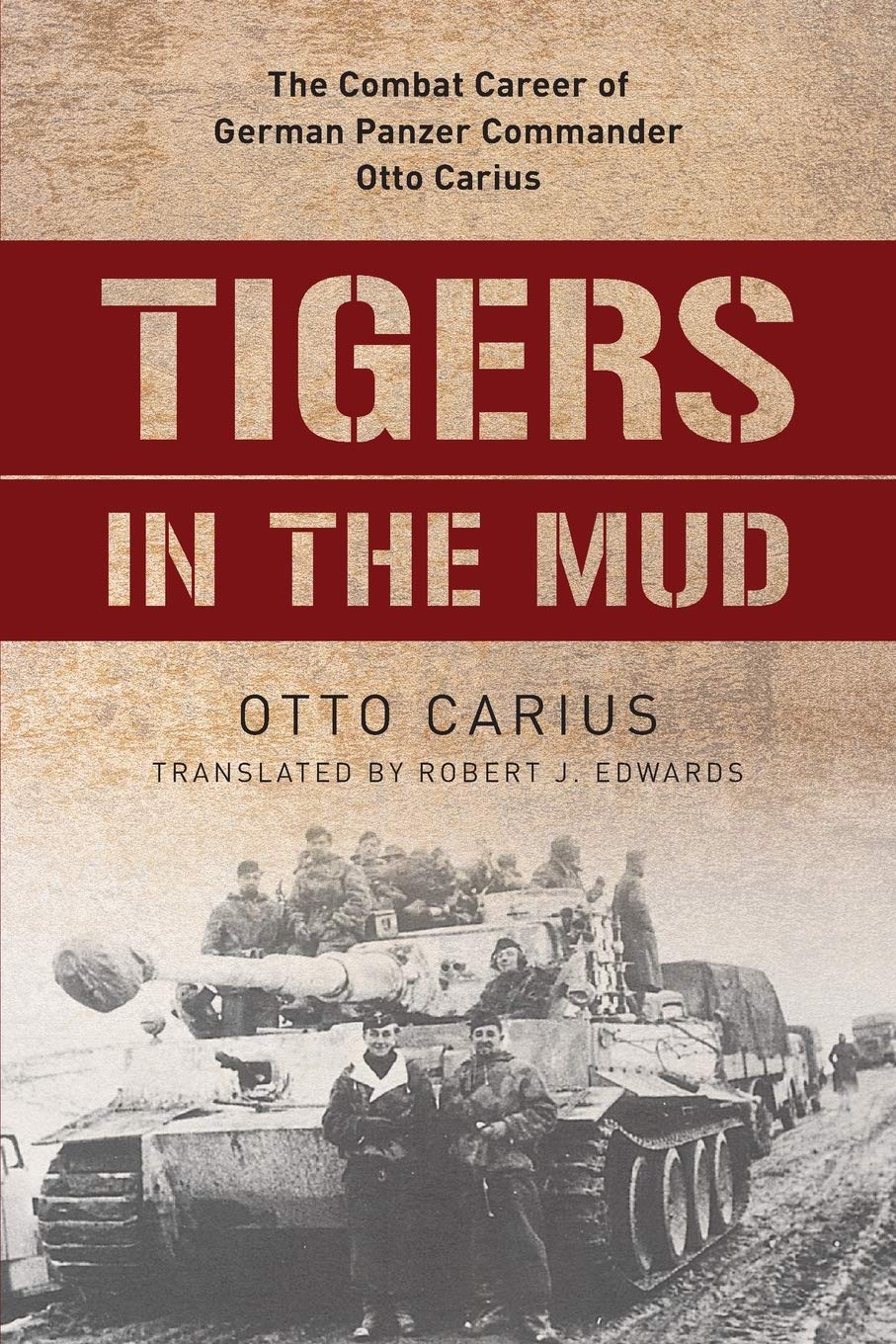 Tigers In The Mud The Combat Career Of German Panzer Commander Otto Carius Carius Otto Edwards Robert J 9780811736619 Amazon Com Books