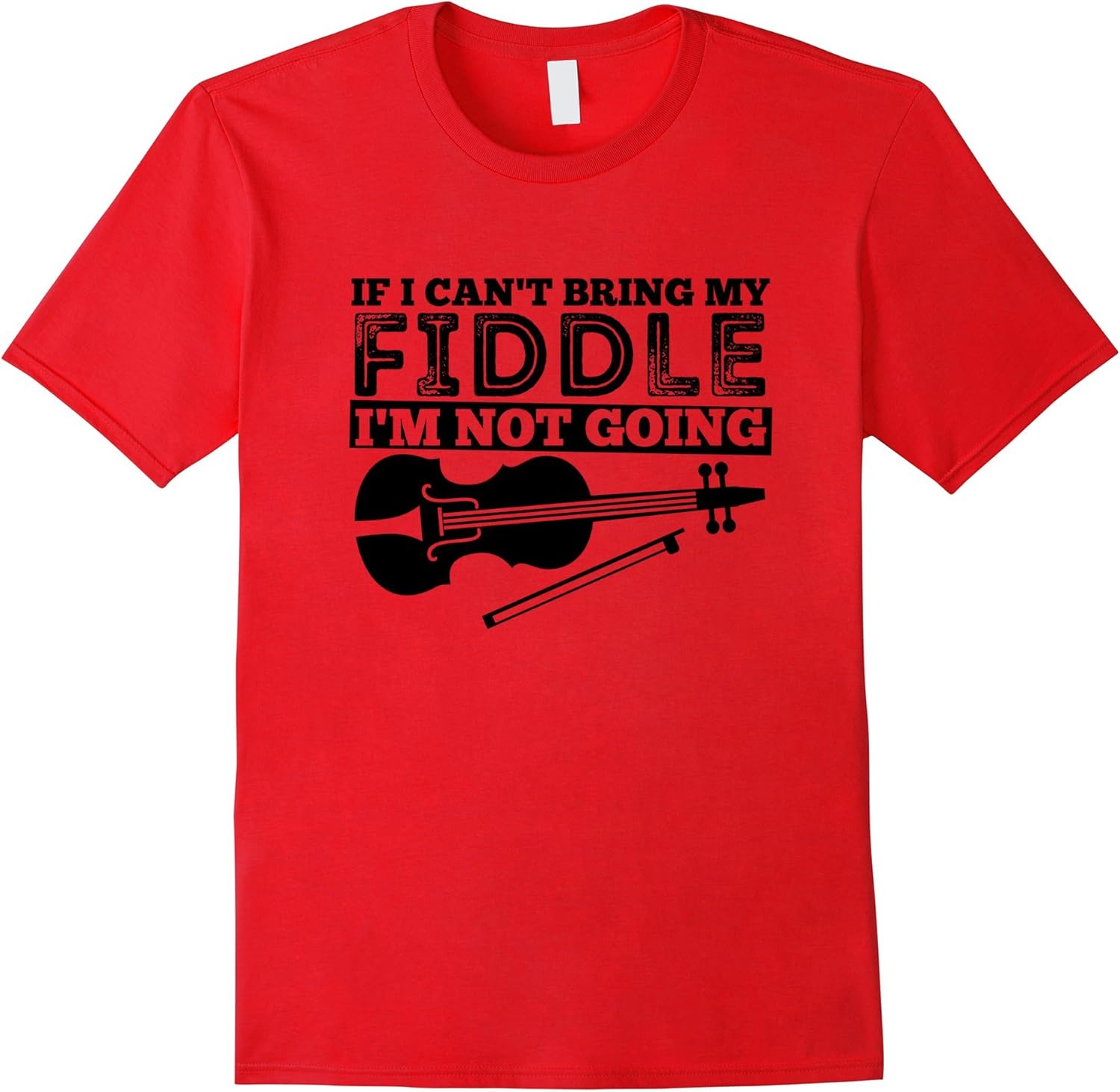 Funny Fiddle Shirt; If I can't Bring My Fiddle I'm Not Going Clothing
