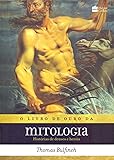 O livro de ouro da mitologia: Histórias de deuses e heróis