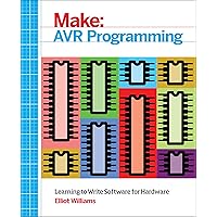AVR Programming: Learning to Write Software for Hardware (Make: Technology on Your Time)