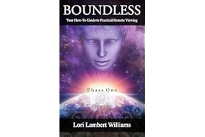 Boundless: Your How To Guide to Practical Remote Viewing - Phase One (A How To Series to Learn Controlled Remote Viewing Book