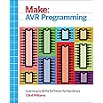 AVR Programming: Learning to Write Software for Hardware (Make ...