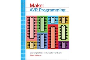 AVR Programming: Learning to Write Software for Hardware (Make: Technology on Your Time)