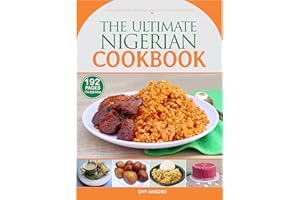 Ultimate Nigerian Cookbook: Detailed Book for Making Nigerian Foods With Over 92 different Nigerian Recipes.