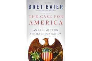 The Case for America: An Argument on Behalf of Our Nation – A Thoughtful Defense of Our History, Values, and National Charact