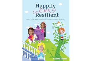 Happily Ever Resilient: Using Fairy Tales to Nurture Children through Adversity