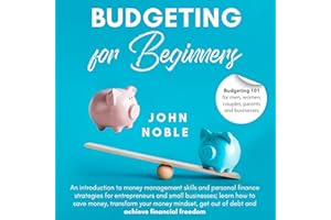 Budgeting for Beginners: Budgeting 101 for Men, Women, Couples, Parents and Businesses. An Introduction to Money Management S